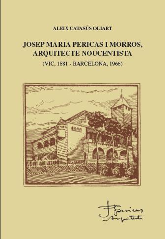 Josep Maria Pericas i Morros, arquitecte noucentista (Vic, 1881 - Barcelona, 196 | 9788494552007 | Catasús Oliart, Aleix