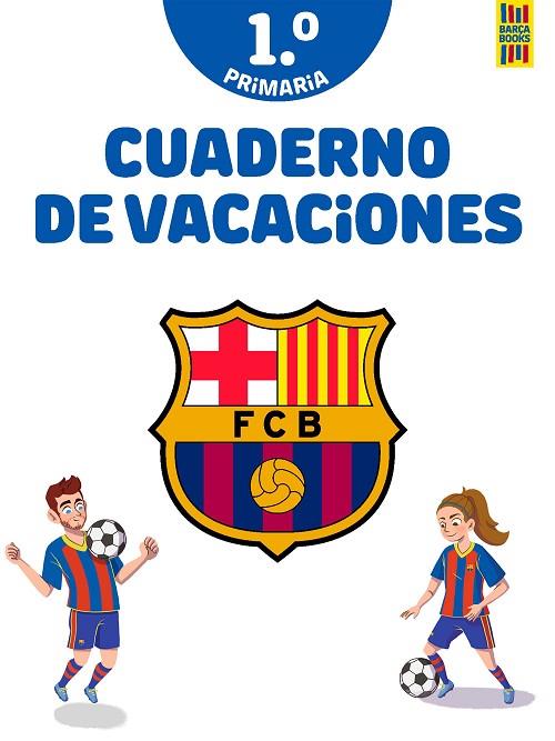 Barça. Cuaderno de vacaciones. 1º de primaria | 9788408253815 | Producto oficial F.C. Barcelona