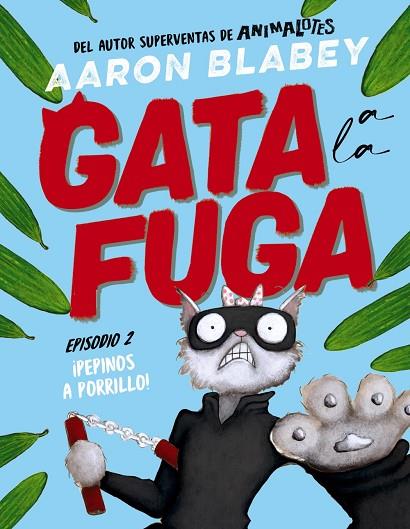 Gata a la fuga. Episodio 2: ¡Pepinos a porrillo! | 9788414336656 | Blabey, Aaron