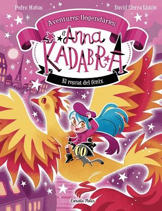 Anna Kadabra. Aventures llegendàries 4. El rescat del fènix | 9791387903060 | , Pedro Mañas / Sierra Listón, David