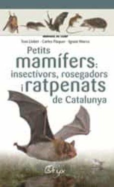 Petits mamífers: insectívors, rosegadors i ratpenats de Catalunya | 9788490348956 | Llobet François , Toni / Flaquer XX, Carles / Torre XX, Ignasi