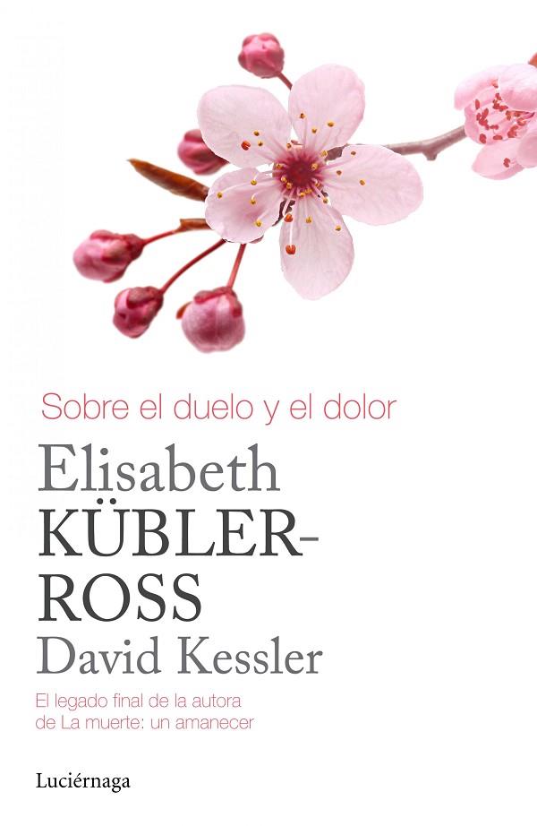 Sobre el duelo y el dolor | 9788415864905 | Kübler-Ross, Elisabeth / Kessler, David