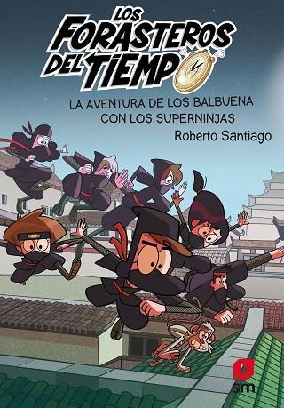 Los Forasteros del Tiempo 10: La aventura de los Balbuena con los Superninjas | 9788413188249 | Santiago, Roberto