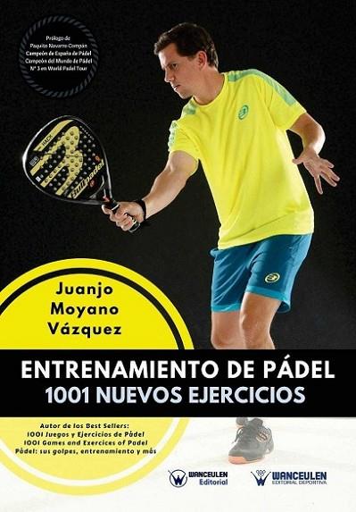 Entrenamiento de Pádel: 1001 Nuevos ejercicios | 9788499938691 | Moyano Vázquez, Juanjo
