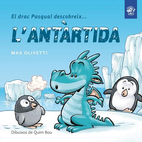 El drac Pasqual descobreix l'Antàrtida | 9788493414627 | Olivetti, Max
