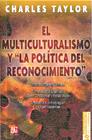 El multiculturalismo y "la política del reconocimiento" | 9786071600998 | Taylor, Charles
