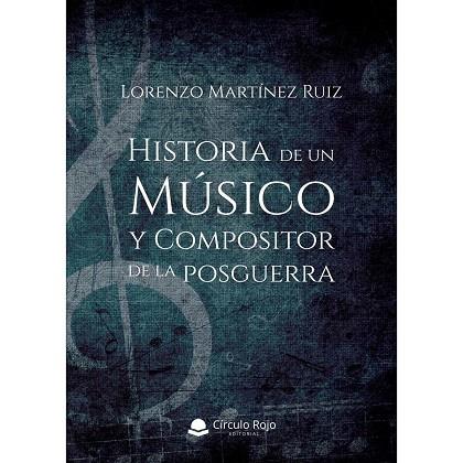 Historia de un Músico y Compositor de la posguerra | 9788413388816 | Lorenzo Martínez Ruiz