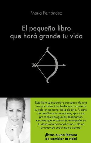 El pequeño libro que hará grande tu vida | 9788416928460 | Fernández, María