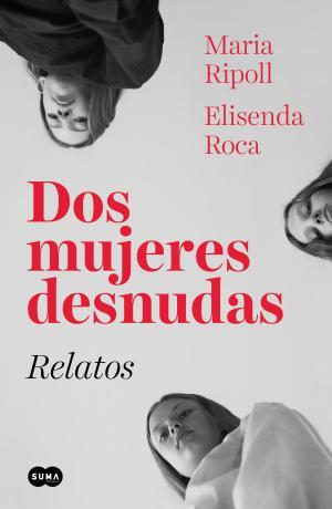 Dos mujeres desnudas. Relatos | 9788491293583 | Roca, Elisenda