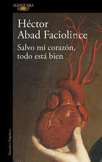 Salvo mi corazón, todo está bien | 9788420461854 | Abad Faciolince, Héctor