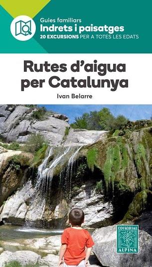 RUTES D'AIGUA PER CATALUNYA- INDRETS I PAISATGES | 9788480907484 | IVAN BELARRE
