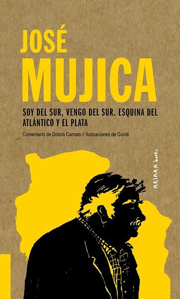 José Mujica: Soy del Sur, vengo del Sur. Esquina del Atlántico y el Plata | 978-84-17440-55-8 | Camats, Dolors