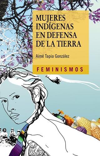 Mujeres indígenas en defensa de la tierra | 9788437639000 | Tapia González, Aimé