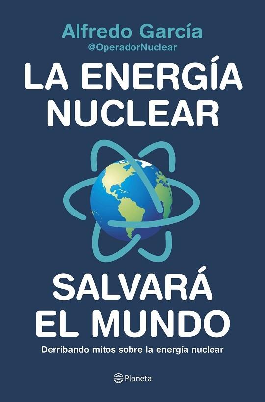 La energía nuclear salvará el mundo | 9788408226772 | Alfredo García, @OperadorNuclear