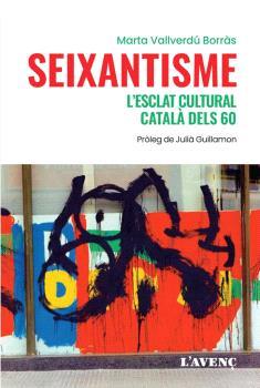 SEIXANTISME, L'ESCLAT CULTURAL CATALÀ DELS 60 | 9788418680243 | VALLVERDÚ BORRÀS, MARTA
