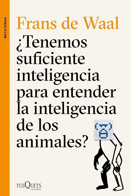 ¿Tenemos suficiente inteligencia para entender la inteligencia de los animales? | 9788490662502 | Waal, Frans de
