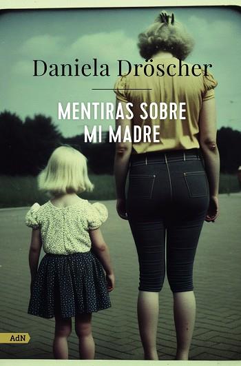 Mentiras sobre mi madre (AdN) | 9788411482233 | Dröscher, Daniela