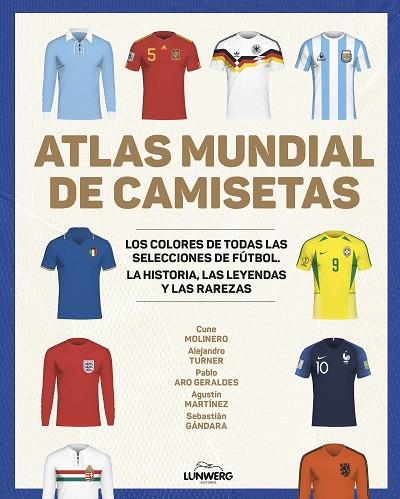 Atlas mundial de camisetas | 9788418820977 | Molinero, Cune / Turner, Alejandro / Aro Geraldes, Pablo / Martínez, Agustín / Gándara, Sebastián