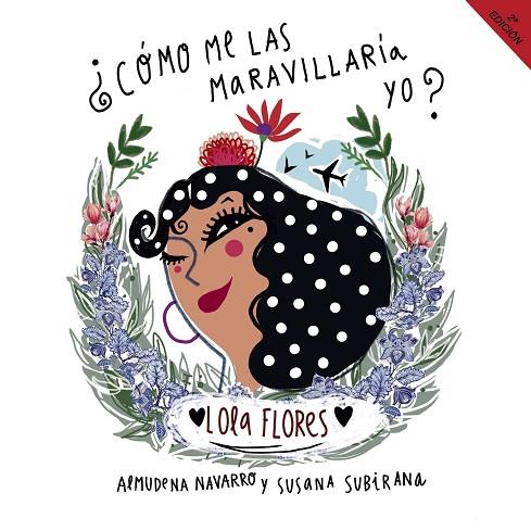 Lola Flores ¿Cómo me las maravillaría yo? | 9788409458400 | Navarro Romero, Almudena / Subirana López, Susana