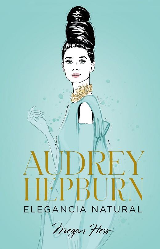 Audrey Hepburn. Elegancia natural | 9788418820663 | Hess, Megan
