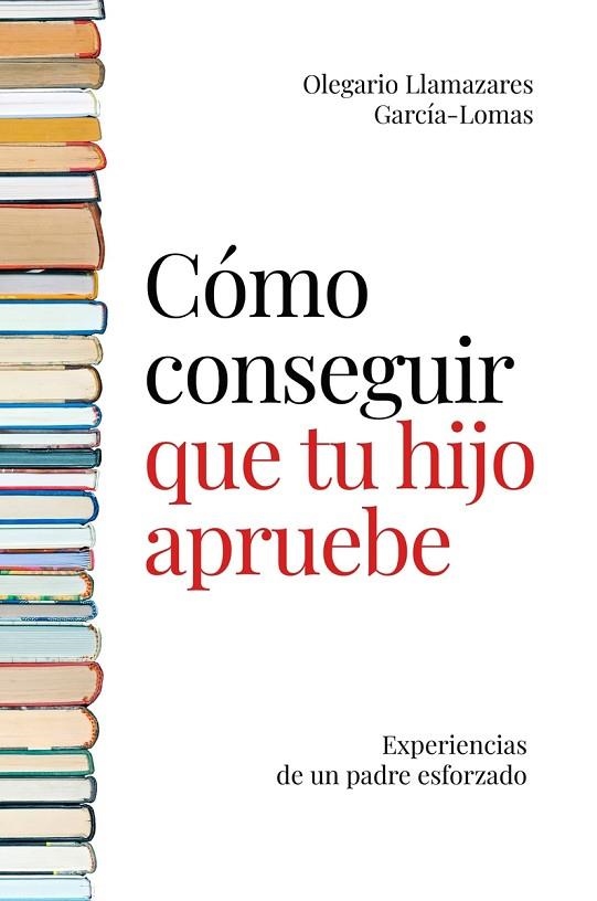 Cómo conseguir que tu hijo apruebe | 9788494977145 | Llamazares García-Lomas Olegario