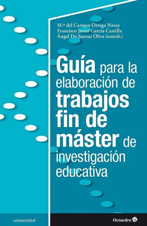 Guía para la elaboración de trabajos fin de máster de investigación educativa | 9788418348877 | Ortega Navas, María del Carmen / García-Castilla, Francisco Javier / De Juanas OLiva, Ángel