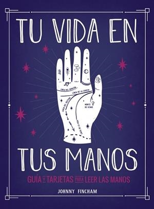Tu vida en tus manos. Guía y tarjetas para leer las manos | 9788441543799 | Fincham, Johnny