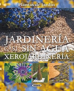Jardinería casi sin agua. Xerojardinería | 9788467703047 | Susaeta, Equipo