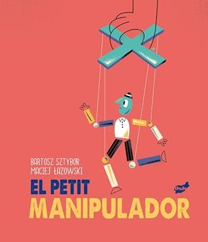 El petit manipulador | 9788418702099 | Sztybor, Bartosz ; Lazowski, Maciej ( il.) 