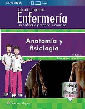 Colección Lippincott Enfermería. Un enfoque práctico y conciso: Anatomía y fisio | 9788417033477 | WILLIS,LAURA