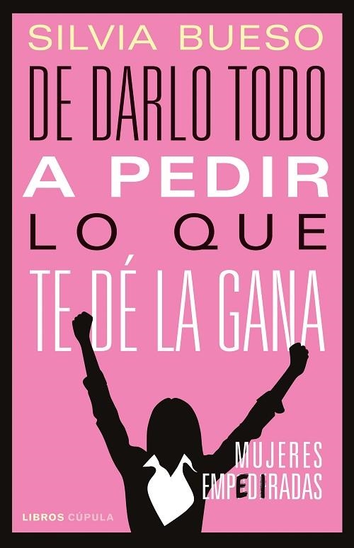 De darlo todo a pedir lo que te dé la gana | 9788448029159 | Bueso, Silvia