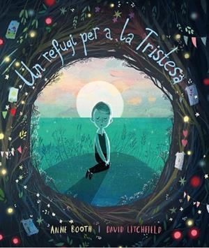 Un refugi per a la tristesa | 9788418762062 | Booth, Anne ; Litchfield, David ( il.)