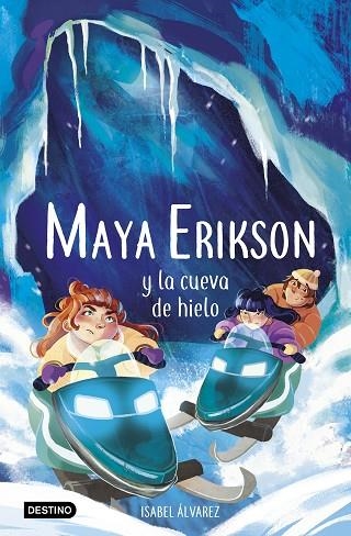 Maya Erikson 3. Maya Erikson y la cueva de hielo | 9788408259183 | Álvarez, Isabel / Bruno, Marina