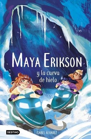 Maya Erikson 3. Maya Erikson y la cueva de hielo | 9788408259183 | Álvarez, Isabel / Bruno, Marina