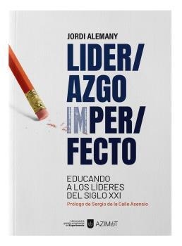 Liderazgo Imperfecto. Educando a los líderes del siglo XXI. | 9788418049804 | Alemany, Jordi