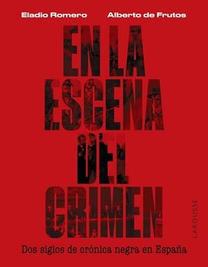 En la escena del crimen. Dos siglos de crónica negra en España | 9788419250674 | Romero García, Eladio / Frutos Dávalos, Alberto de