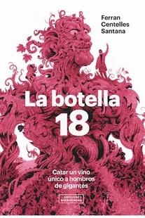 La botella 18. Catar un vino único a hombros de gigantes | 9788409303366 | Centelles Santana, Ferran