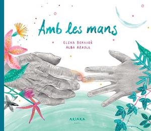 Amb les mans | 9788418972317 | Bernabè, Elena ; Azaola, Alba (il.) 