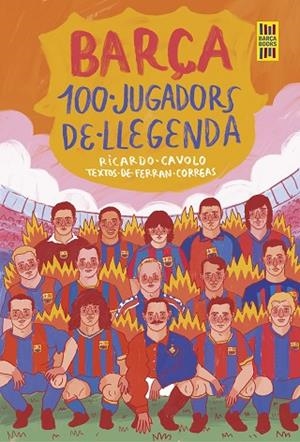 Barça. 100 jugadors de llegenda | 9788419430113 | Cavolo, Ricardo / Correas, Ferran