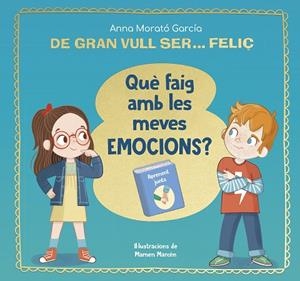De gran vull ser... feliç. Què faig amb les meves emocions? | 9788448866662 | Morató García, Anna