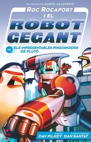 Roc Rocafort i el robot gegant vs. els impresentables pinguïnoides de Plutó | 9788466157155 | Pilkey, Dav