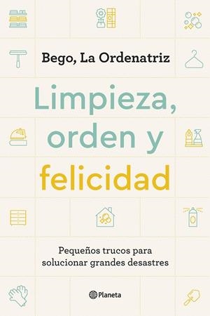 Limpieza, orden y felicidad | 9788408261896 | Bego, La Ordenatriz