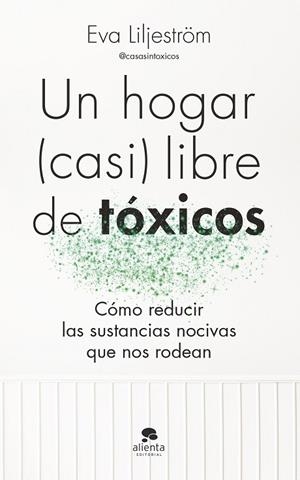 Un hogar (casi) libre de tóxicos | 9788413443003 | Liljeström, Eva