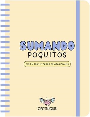 Sumando Poquitos. Guía y planificador para oposiciones | 9788419215000 | Opotruquis