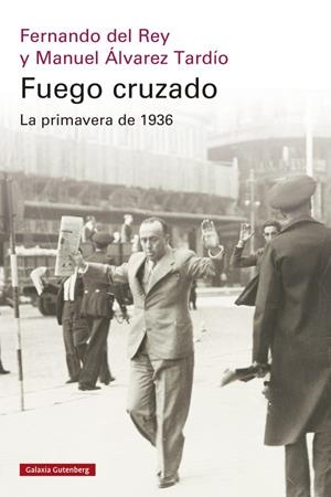 Fuego cruzado. La primavera de 1936 | 9788419738684 | del Rey, Fernando / Álvarez Tardío, Manuel
