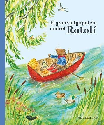 El gran viatge pel riu amb el Ratolí | 9788447951628 | Snow, William ; Melvin, Alice (il.)