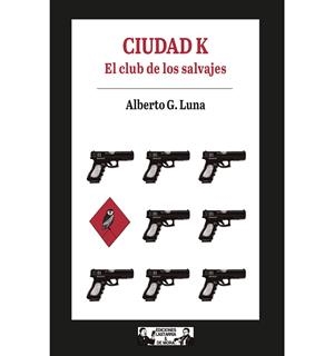 Ciudad K. El club de los salvajes | 9788412409147 | G. Luna, Alberto