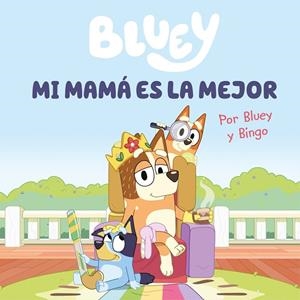 Bluey. Un cuento - Mi mamá es la mejor (edición en español) | 9788448867645 | Bluey