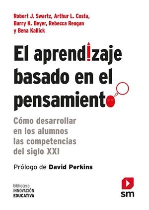 El aprendizaje basado en el pensamiento | 9788467556124 | Reagan, Rebecca / Swartz, Robert J. / Kallick, Bena / Costa, Arthur L. / Beyer, Barry K.