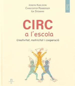 Circ a l'escola. Creativitat, motricitat i cooperació | 9788412735574 | Karlsson, Josefin / Remberger, Christoffer / Stenman, Ida